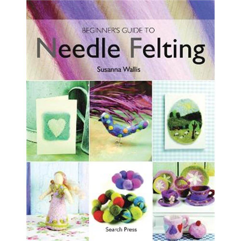 Beginner's Guide to Needle Felting (Paperback) - Susanna Wallis
